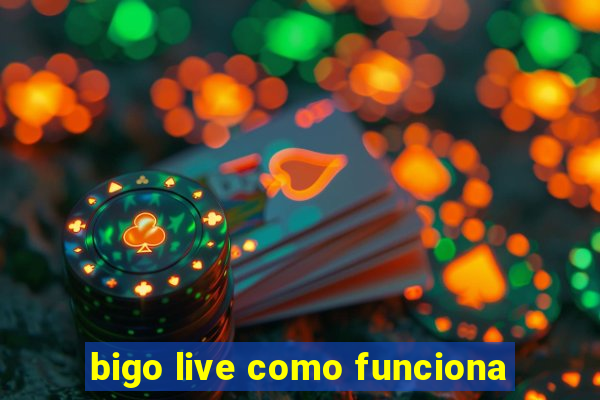 bigo live como funciona